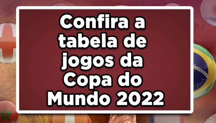 Confira a tabela de jogos da Copa do Mundo 2022