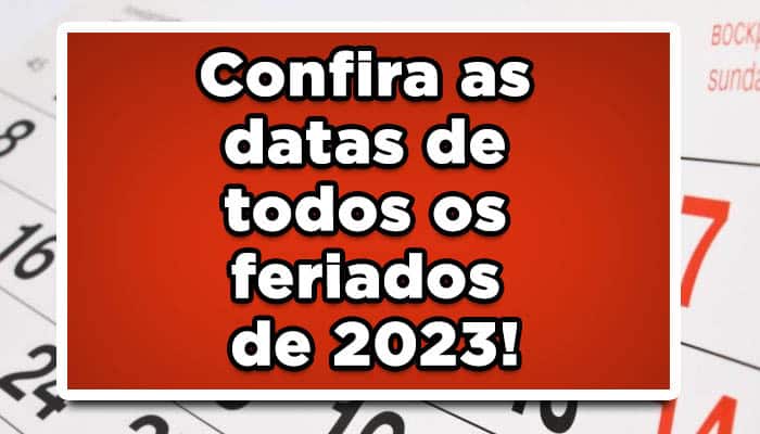 Confira as datas de todos os feriados de 2023!