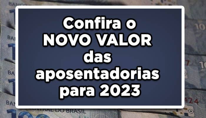 Confira o NOVO VALOR das aposentadorias para 2023