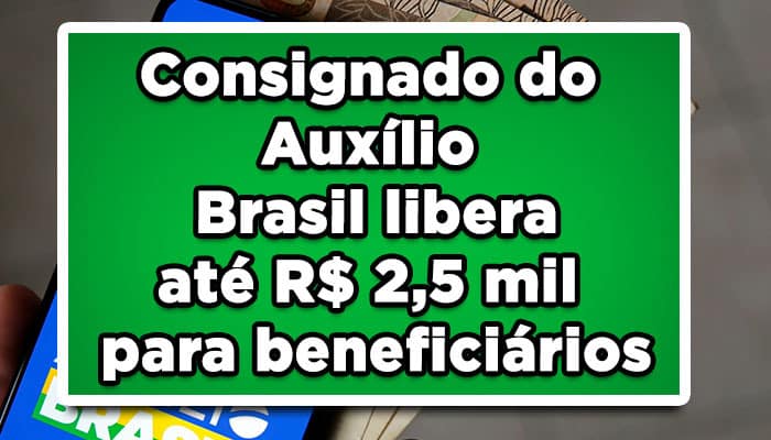 Consignado do Auxílio Brasil libera até R$2,5 para beneficiários