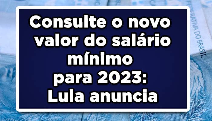 Consulte o novo valor do salário mínimo para 2023