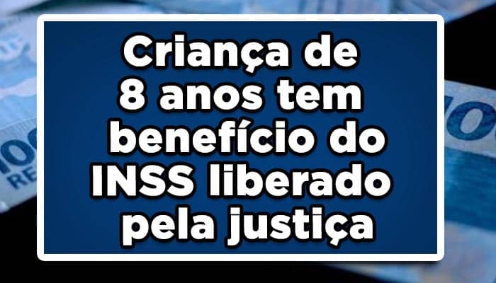 Criança de 8 anos tem benefício do INSS liberado pela justiça