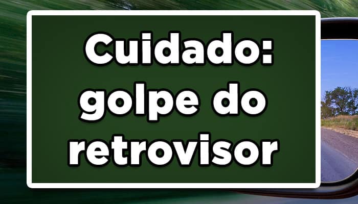 como funciona o golpe do retrovisor