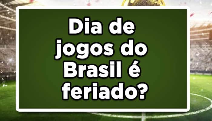 Vai ser feriado em dia de jogo do Brasil na Copa?