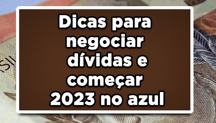 Dicas para negociar dívidas e começar 2023 no azul