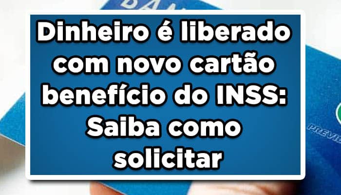 Dinheiro é liberado com novo cartão benefício do INSS: Saiba como solicitar