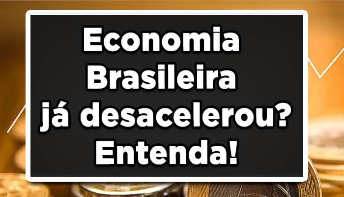Economia Brasileira já desacelerou? Entenda!