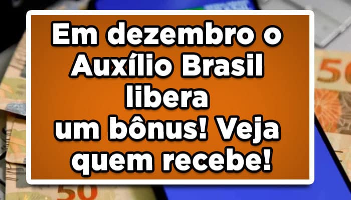 Em dezembro o Auxílio Brasil libera um bônus! Veja quem recebe!