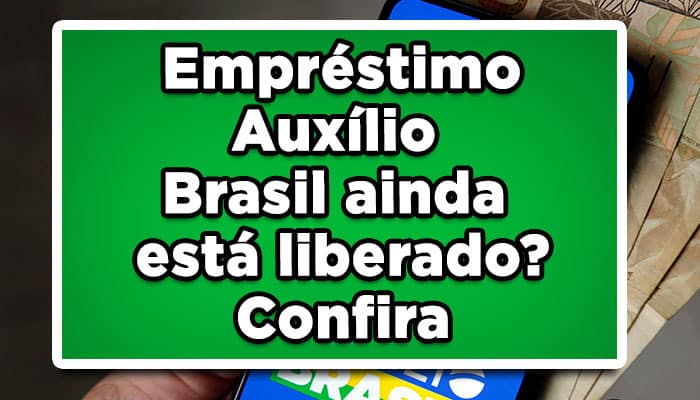 Empréstimo Auxílio Brasil ainda está liberado? Confira