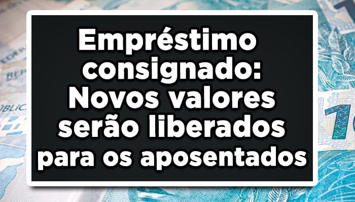 Empréstimo consignado: Novos valores serão liberados para os aposentados