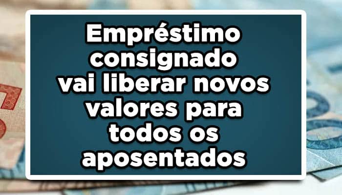 Empréstimo consignado vai liberar novos valores para todos os aposentados