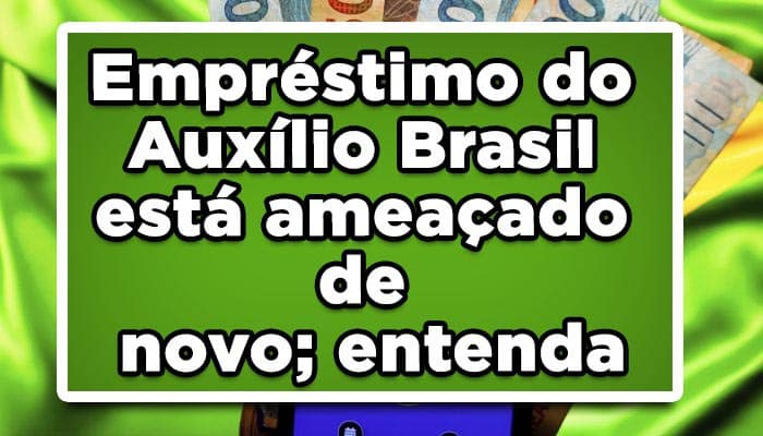 Empréstimo do Auxílio Brasil está ameaçado de novo; entenda