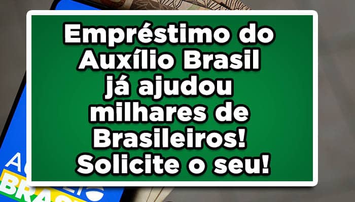 Empréstimo do Auxílio Brasil já ajudou milhares de Brasileiros! Solicite o seu!