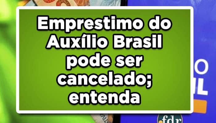 entenda como está a situação do empréstimo auxílio brasil cancelado