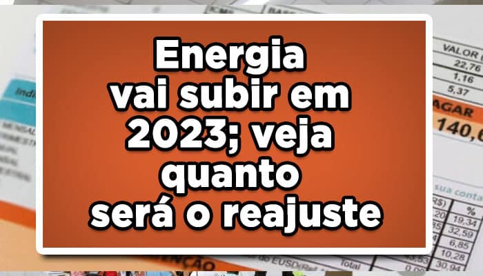 Energia vai subir em 2023; veja quanto será o reajuste