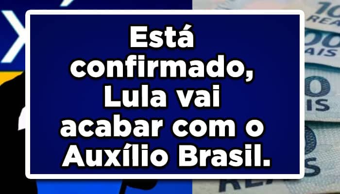 Está confirmado, Lula vai acabar com o Auxílio Brasil.