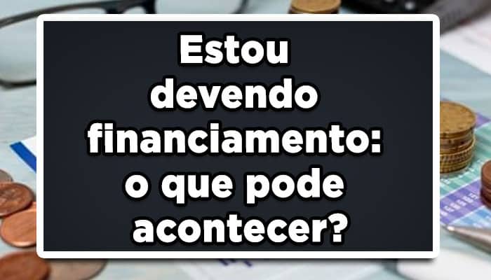 Estou devendo financiamento