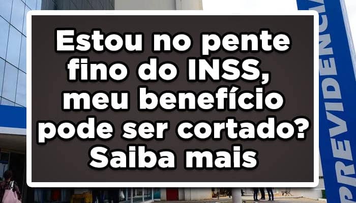 Estou no pente-fino do INSS, meu benefício pode ser cortado? Saiba mais