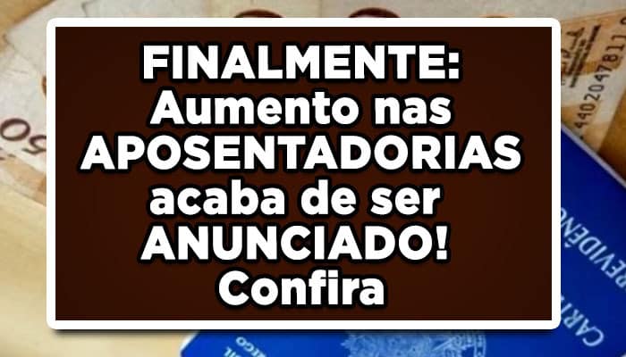 FINALMENTE: Aumento nas APOSENTADORIAS acaba de ser ANUNCIADO! Confira