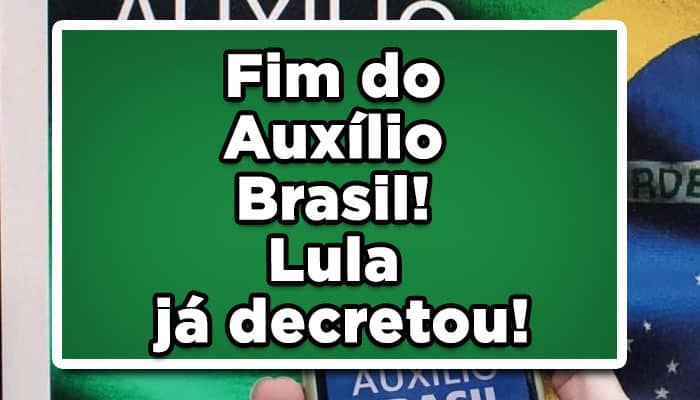 Fim do Auxílio Brasil! Lula já decretou!