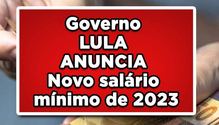 Governo LULA ANUNCIA Novo salário mínimo de 2023