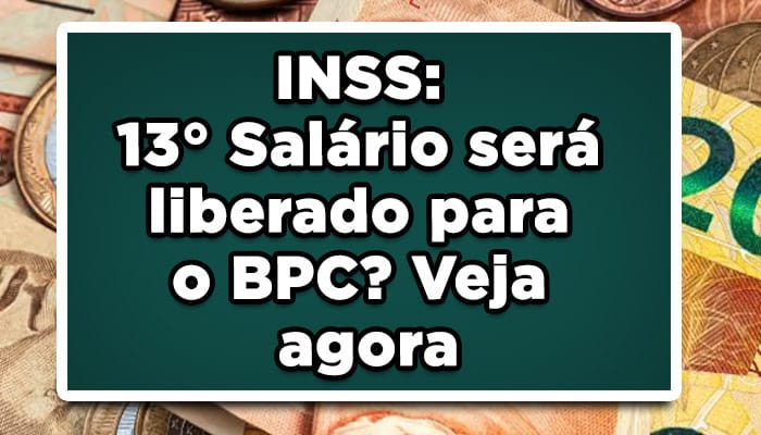 INSS: 13 salário será liberado para o BPC