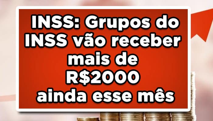 Grupos do INSS vão receber mais de R$2000 ainda esse mês