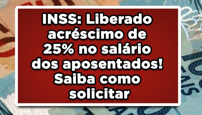 veja quem tem direito a solicitar o Reajuste de 25% na aposentadoria