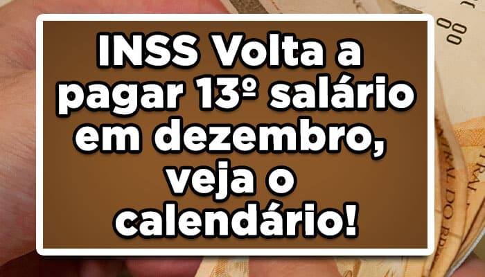 INSS Volta a pagar 13º salário em dezembro, veja o calendário!