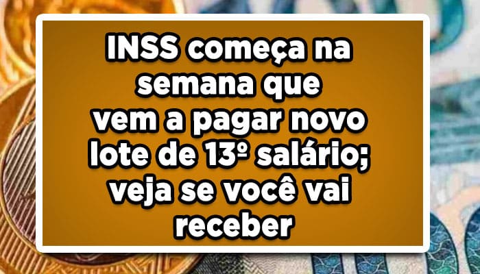 INSS começa na semana que vem a pagar novo lote de 13º salário; veja se você vai receber