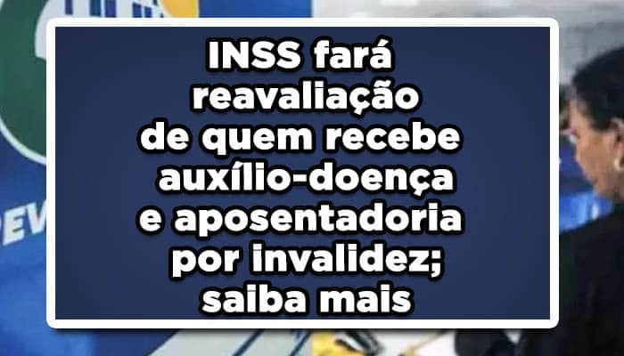 INSS fará reavaliação de quem recebe auxílio-doença e aposentadoria por invalidez