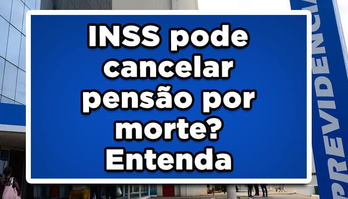 INSS pode cancelar pensão por morte? Entenda