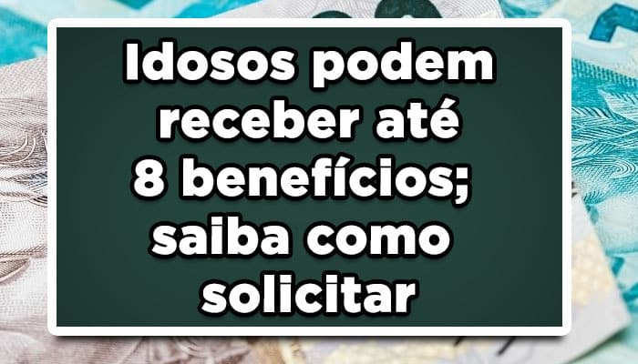 Idosos podem receber até 8 benefícios; saiba como solicitar