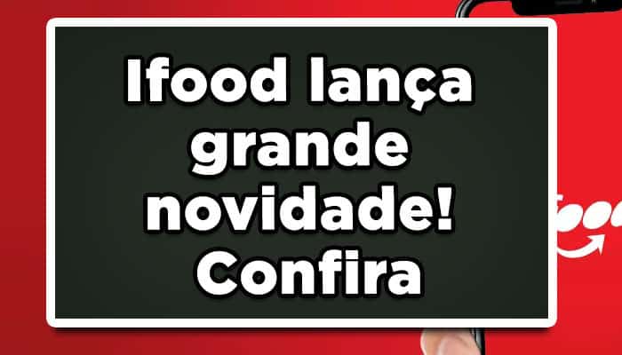 Ifood lança grande novidade! Confira