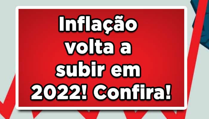 Inflação volta a subir em 2022! Confira o aumento!