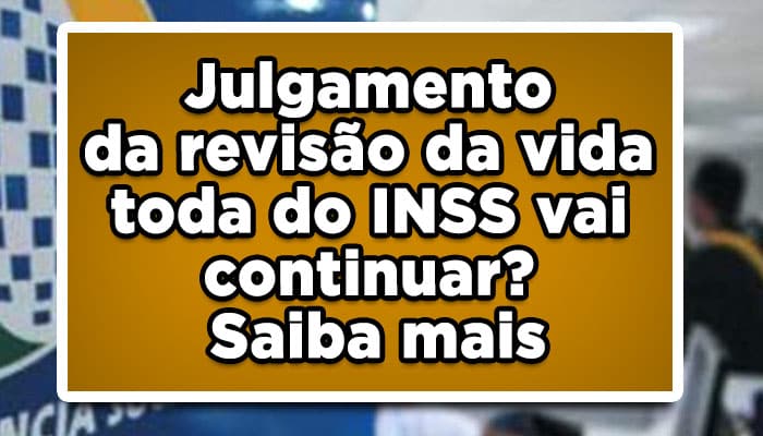 Julgamento da revisão da vida toda do INSS vai continuar? Saiba mais