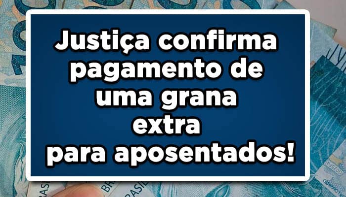 Justiça confirma pagamento de uma grana extra para aposentados! Consulte