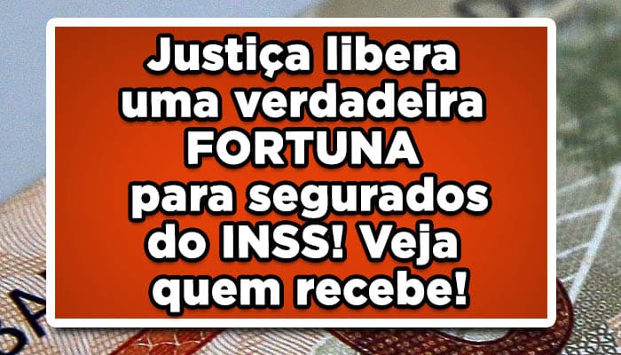 Justiça libera uma verdadeira FORTUNA para segurados do INSS! Veja quem recebe!