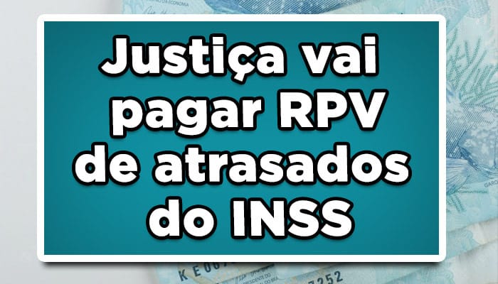 Justiça vai pagar RPV de atrasados do INSS; veja se você vai receber uma bolada de até R$ 72 mil