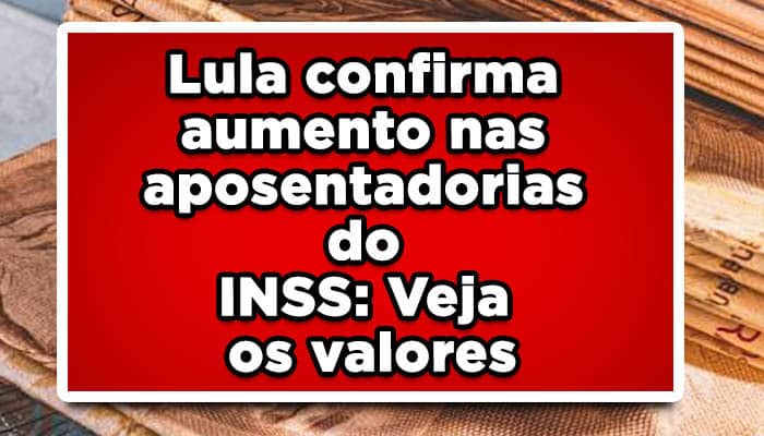 Lula confirma aumento nas aposentadorias do INSS: Veja