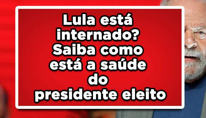 Lula está internado? Saiba como está a saúde do presidente eleito