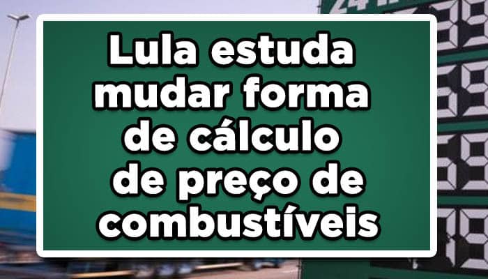 Lula estuda mudar forma de cálculo de preço de combustível