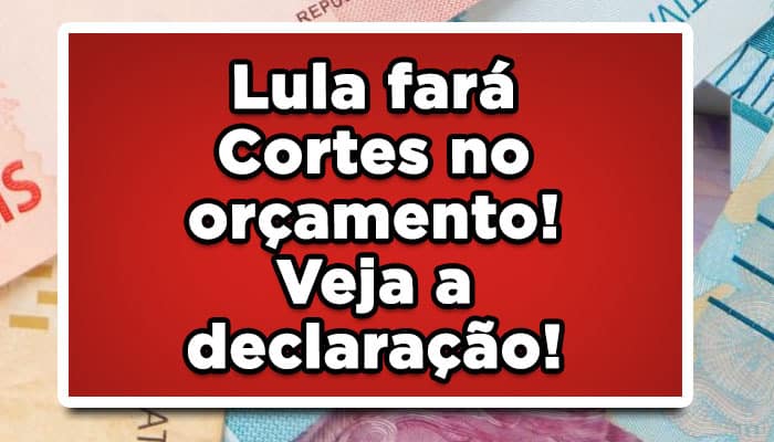 Lula fará Cortes no orçamento - Veja a declaração