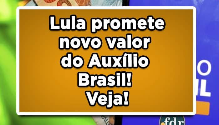 Lula promete novo valor do Auxílio Brasil! Veja!