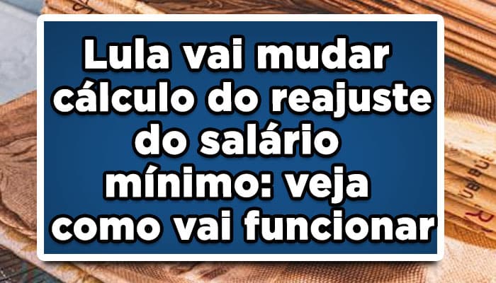 Veja o reajuste do salário mínimo de Lula