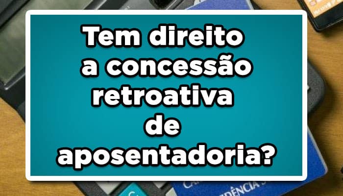 aposentadoria retroativa
