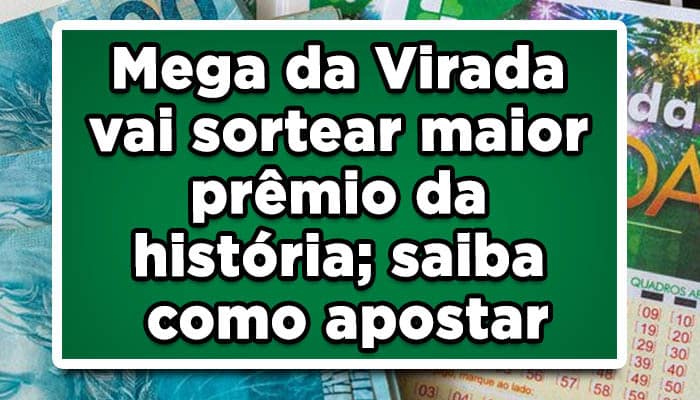 Mega da Virada vai sortear maior prêmio da história; saiba como apostar