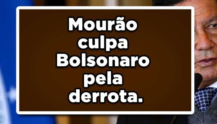 Mourão culpa Bolsonaro pela derrota.