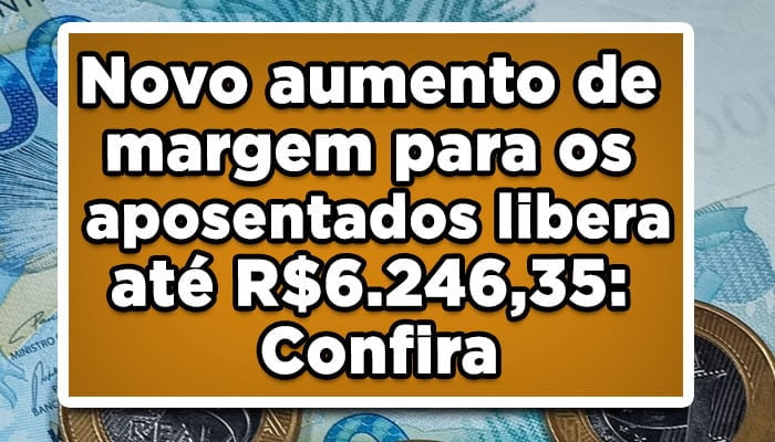 confira como será o novo aumento de margem para aposentados