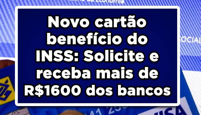 Novo cartão benefício do INSS: Solicite e receba mais de R$1600 dos bancos